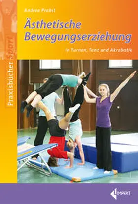 Probst |  Ästhetische Bewegungserziehung in Turnen, Tanz und Akrobatik | Buch |  Sack Fachmedien