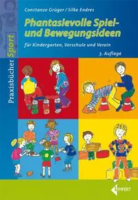 Grüger / Endres |  Phantasievolle Spiel- und Bewegungsideen für Kindergarten Schule und Verein | Buch |  Sack Fachmedien