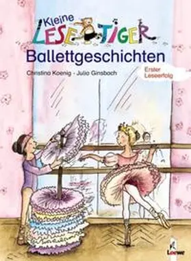 Koenig / Loewe Erstlesebücher |  Kleine Lesetiger Ballettgeschichten | Buch |  Sack Fachmedien
