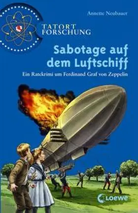 Neubauer / Loewe Sachbuch |  Tatort Forschung. Sabotage auf dem Luftschiff | Buch |  Sack Fachmedien
