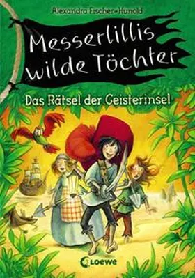 Fischer-Hunold |  Messerlillis wilde Töchter 03 - Das Rätsel der Geisterinsel | Buch |  Sack Fachmedien
