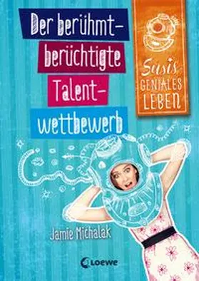 Michalak / Loewe Kinderbücher |  Susis geniales Leben (Band 1) - Der berühmt-berüchtigte Talentwettbewerb | Buch |  Sack Fachmedien