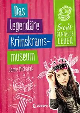 Michalak / Loewe Kinderbücher |  Susis geniales Leben (Band 2) - Das legendäre Krimskrams-Museum | Buch |  Sack Fachmedien