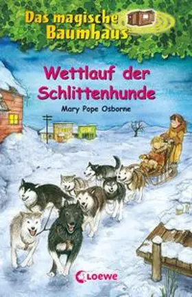 Pope Osborne / Loewe Kinderbücher |  Das magische Baumhaus - Wettlauf der Schlittenhunde | Buch |  Sack Fachmedien