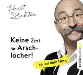Lichter |  Keine Zeit für Arschlöcher!: ... hör auf dein Herz | Sonstiges |  Sack Fachmedien