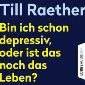 Raether |  Bin ich schon depressiv, oder ist das noch das Leben? | Sonstiges |  Sack Fachmedien