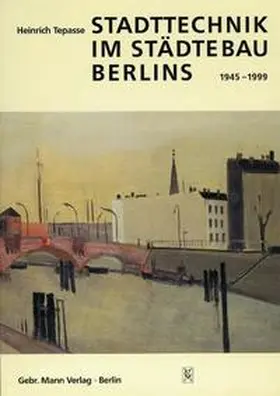 Tepasse |  Stadttechnik im Städtebau Berlins 1945-1999 | Buch |  Sack Fachmedien