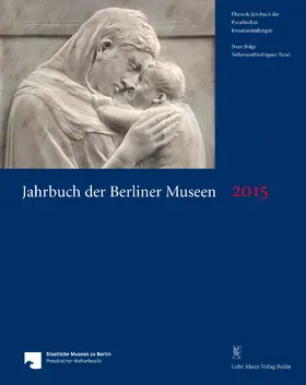 Ehler / Caglioti / Cavazzini |  Jahrbuch der Berliner Museen. Jahrbuch der Preussischen Kunstsammlungen. Neue Folge / Jahrbuch der Berliner Museen 57. Band (2015) | Buch |  Sack Fachmedien