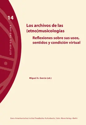 Ibero-Amerikanisches Institut – Preußischer Kulturbesitz / García / Arce |  Los archivos de las (etno)musicologícas | Buch |  Sack Fachmedien