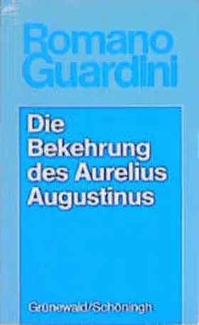 Guardini |  Werke / Die Bekehrung des Aurelius Augustinus | Buch |  Sack Fachmedien
