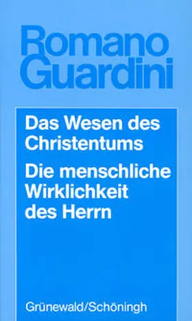 Guardini |  Werke / Das Wesen des Christentums /Die menschliche Wirklichkeit des Herrn | Buch |  Sack Fachmedien