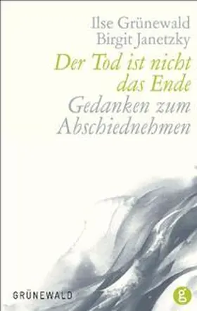 Grünewald / Janetzky |  Der Tod ist nicht das Ende | Buch |  Sack Fachmedien