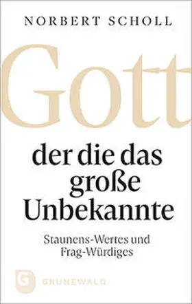 Scholl |  Gott - der die das große Unbekannte | Buch |  Sack Fachmedien