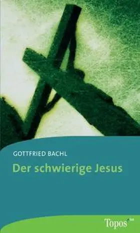 Bachl |  Der schwierige Jesus | Buch |  Sack Fachmedien