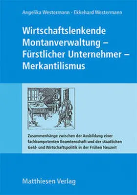 Westermann |  Wirtschaftslenkende Montanverwaltung - Fürstlicher Unternehmer - Merkantilismus | Buch |  Sack Fachmedien