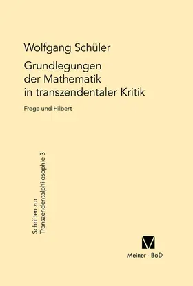 Schüler |  Grundlegungen der Mathematik in transzendentaler Kritik | Buch |  Sack Fachmedien