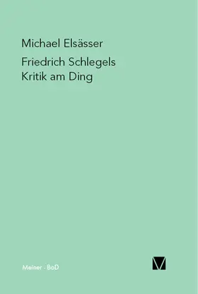 Elsässer | Friedrich Schlegels Kritik am Ding | Buch | 978-3-7873-1163-7 | www2.sack.de