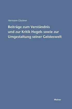 Glockner |  Beiträge zum Verständnis und zur Kritik Hegels sowie zur Umgestaltung seiner Geisteswelt | Buch |  Sack Fachmedien
