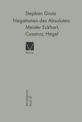 Grotz | Negationen des Absoluten: Meister Eckhart, Cusanus, Hegel | Buch | 978-3-7873-1894-0 | sack.de
