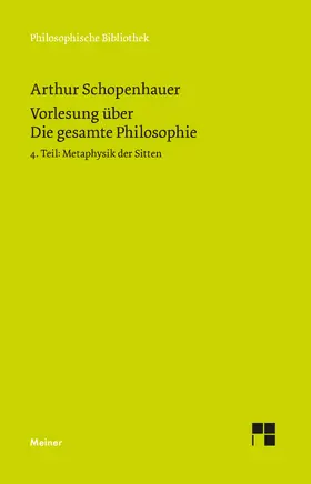 Schopenhauer / Schubbe |  Vorlesung über Die gesamte Philosophie oder die Lehre vom Wesen der Welt und dem menschlichen Geiste, 4. Teil | Buch |  Sack Fachmedien