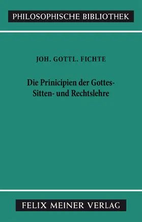 Fichte / Lauth |  Die Principien der Gottes-, Sitten- und Rechtslehre | eBook | Sack Fachmedien