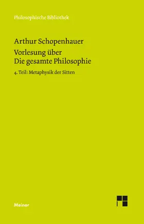 Schopenhauer / Schubbe |  Vorlesung über Die gesamte Philosophie oder die Lehre vom Wesen der Welt und dem menschlichen Geiste, 4. Teil | eBook | Sack Fachmedien