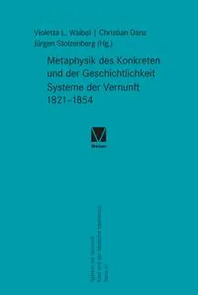 Waibel / Danz / Stolzenberg |  Metaphysik des Konkreten und der Geschichtlichkeit. Systeme der Vernunft 1821–1854 | eBook | Sack Fachmedien
