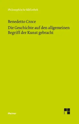 Croce / Fellmann |  Die Geschichte auf den allgemeinen Begriff der Kunst gebracht | Buch |  Sack Fachmedien