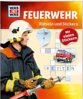Kunze / Tessloff Verlag Ragnar Tessloff GmbH & Co.KG |  WAS IST WAS Rätseln und Stickern: Feuerwehr | Buch |  Sack Fachmedien