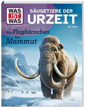 Grüling |  WAS IST WAS Säugetiere der Urzeit. Von Flughörnchen bis Mammut | Buch |  Sack Fachmedien