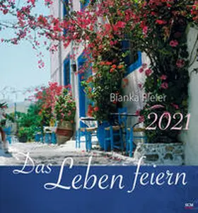 Bleier | Das Leben feiern 2021 - Wandkalender | Sonstiges | 978-3-7893-4889-1 | www2.sack.de