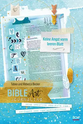 Becker / Sawatzky / Sawatsky |  Bible Art Journaling: Keine Angst vorm leeren Blatt | Buch |  Sack Fachmedien