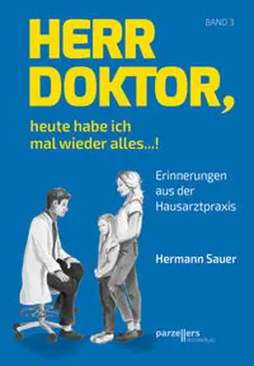 Sauer |  Herr Doktor, heute habe ich mal wieder alles ...! | Buch |  Sack Fachmedien