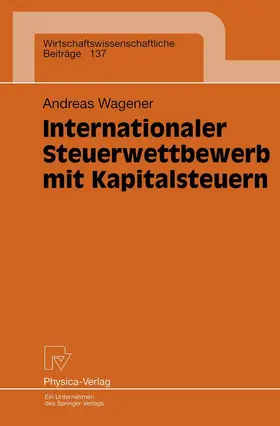 Wagener |  Internationaler Steuerwettbewerb mit Kapitalsteuern | Buch |  Sack Fachmedien