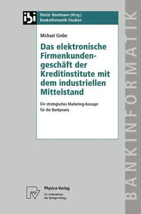 Grebe |  Das elektronische Firmenkundengeschäft der Kreditinstitute mit dem industriellen Mittelstand | Buch |  Sack Fachmedien