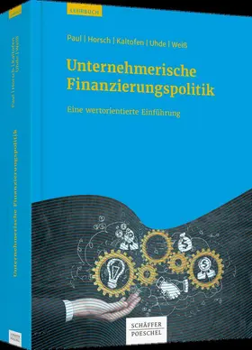 Paul / Horsch / Kaltofen |  Unternehmerische Finanzierungspolitik | Buch |  Sack Fachmedien