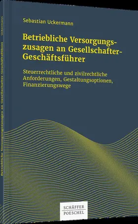 Uckermann |  Betriebliche Versorgungszusagen an Gesellschafter-Geschäftsführer | Buch |  Sack Fachmedien