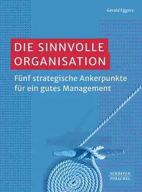 Eggers |  Die sinnvolle Organisation | Buch |  Sack Fachmedien