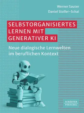Sauter / Stoller-Schai |  Selbstorganisiertes Lernen mit generativer KI | eBook | Sack Fachmedien