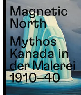 Weinhart |  Magnetic North. Mythos Kanada in der Malerei 1910 – 1940 | Buch |  Sack Fachmedien