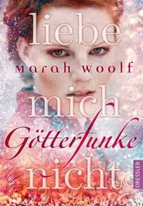 Woolf | GötterFunke 01. Liebe mich nicht | Buch | 978-3-7915-0029-4 | sack.de