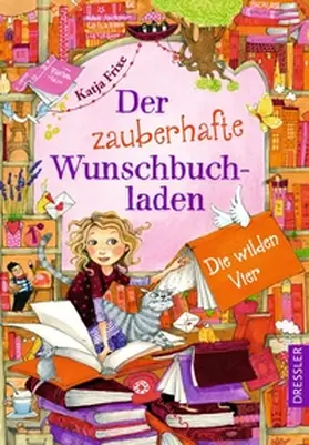 Frixe | Der zauberhafte Wunschbuchladen 4. Die wilden Vier | Buch | 978-3-7915-0070-6 | sack.de