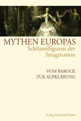 Hartmann / Neumann / Schneider |  Mythen Europas. Schlüsselfiguren der Imagination / Vom Barock zur Aufklärung | Buch |  Sack Fachmedien