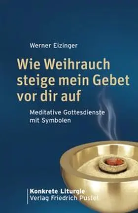Eizinger |  Wie Weihrauch steige mein Gebet vor dir auf | Buch |  Sack Fachmedien