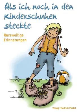 Förderverein Thomas Wiser Haus Regenstauf e.V |  Als ich noch in den Kinderschuhen steckte | Buch |  Sack Fachmedien
