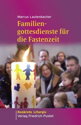 Lautenbacher |  Familiengottesdienste für die Fastenzeit | Buch |  Sack Fachmedien