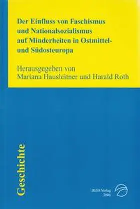 Hausleitner / Roth |  Der Einfluss von Faschismus und Nationalsozialismus auf Minderheiten in Ostmittel- und Südosteuropa | Buch |  Sack Fachmedien