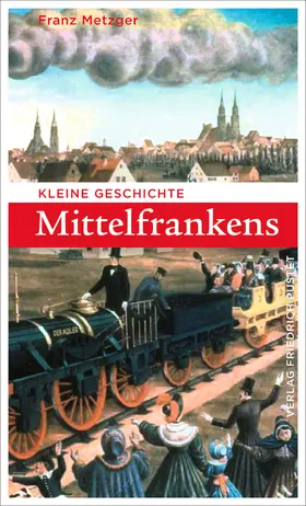 Metzger |  Kleine Geschichte Mittelfrankens | Buch |  Sack Fachmedien