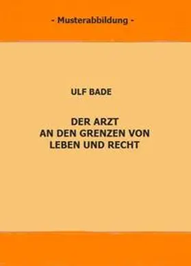 Bade / Geerds |  Der Arzt an den Grenzen von Leben und Recht | Buch |  Sack Fachmedien