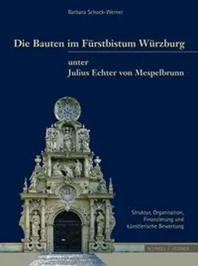 Schock-Werner |  Die Bauten im Fürstbistum Würzburg unter Julius Echter von Mespelbrunn | Buch |  Sack Fachmedien